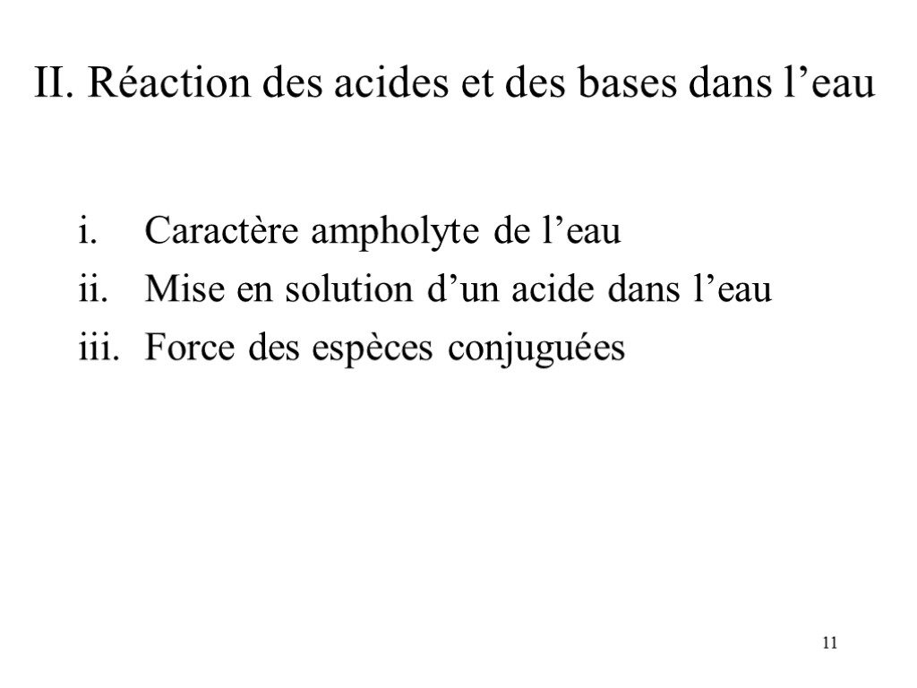 11 II. Réaction des acides et des bases dans l’eau Caractère ampholyte de l’eau